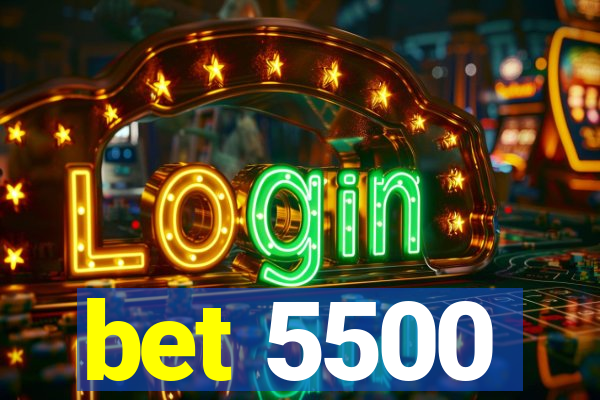 bet 5500